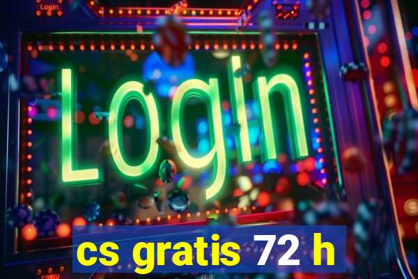 cs gratis 72 h